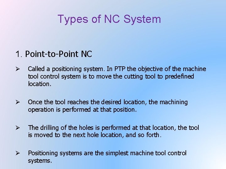 Types of NC System 1. Point-to-Point NC Ø Called a positioning system. In PTP