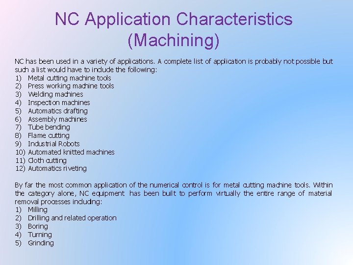 NC Application Characteristics (Machining) NC has been used in a variety of applications. A