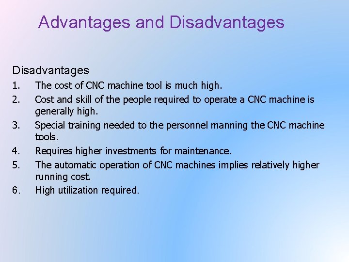 Advantages and Disadvantages 1. 2. 3. 4. 5. 6. The cost of CNC machine