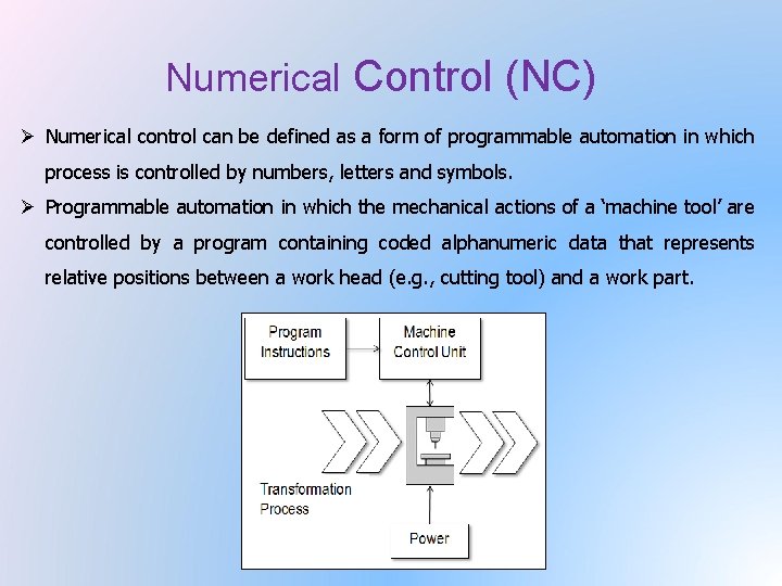Numerical Control (NC) Ø Numerical control can be defined as a form of programmable