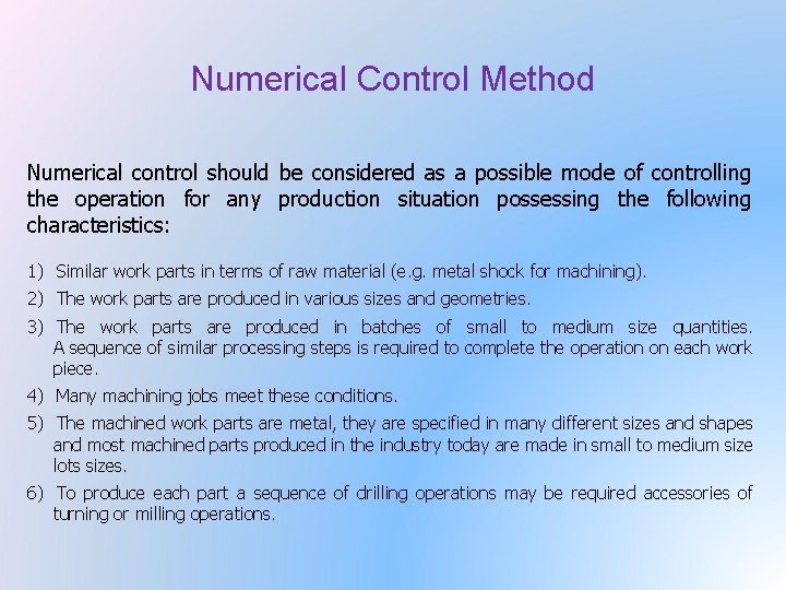 Numerical Control Method Numerical control should be considered as a possible mode of controlling