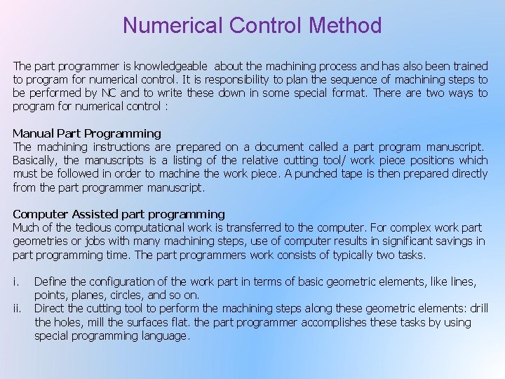 Numerical Control Method The part programmer is knowledgeable about the machining process and has