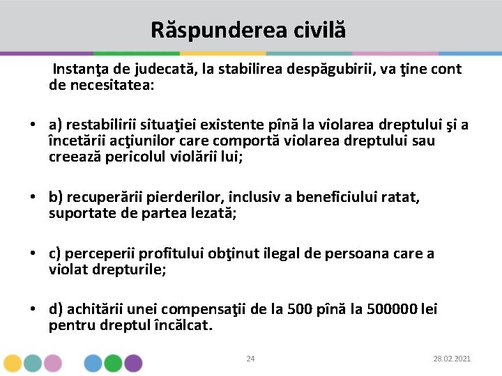 Răspunderea civilă Instanţa de judecată, la stabilirea despăgubirii, va ţine cont de necesitatea: •