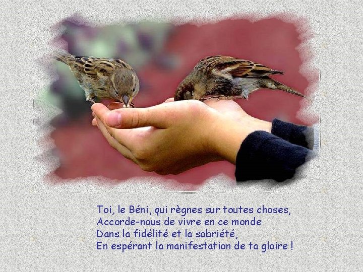 Toi, le Béni, qui règnes sur toutes choses, Accorde-nous de vivre en ce monde