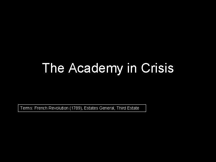 The Academy in Crisis Terms: French Revolution (1789), Estates General, Third Estate 