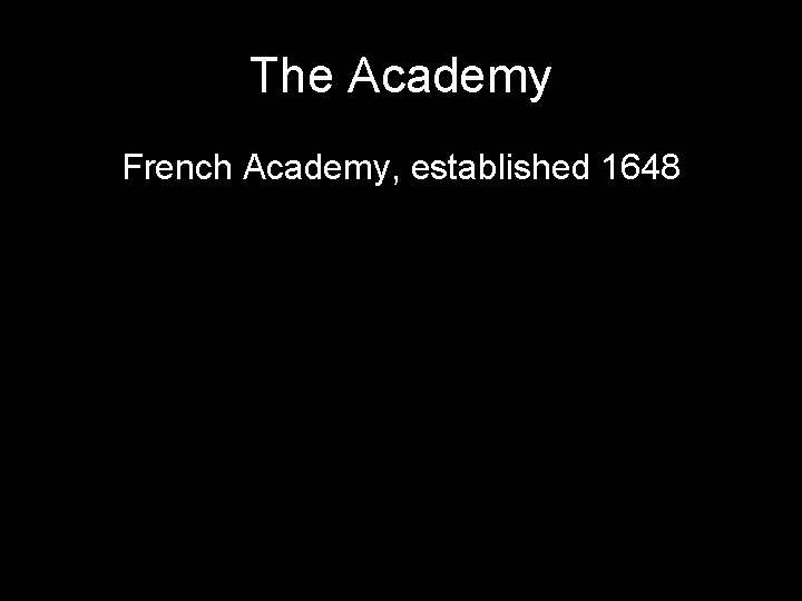 The Academy French Academy, established 1648 