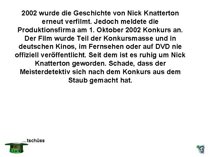 2002 wurde die Geschichte von Nick Knatterton erneut verfilmt. Jedoch meldete die Produktionsfirma am