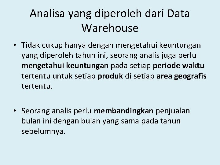 Analisa yang diperoleh dari Data Warehouse • Tidak cukup hanya dengan mengetahui keuntungan yang