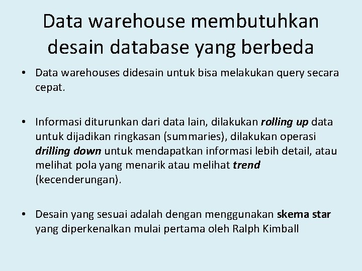 Data warehouse membutuhkan desain database yang berbeda • Data warehouses didesain untuk bisa melakukan Data warehouse membutuhkan desain database yang berbeda • Data warehouses didesain untuk bisa melakukan