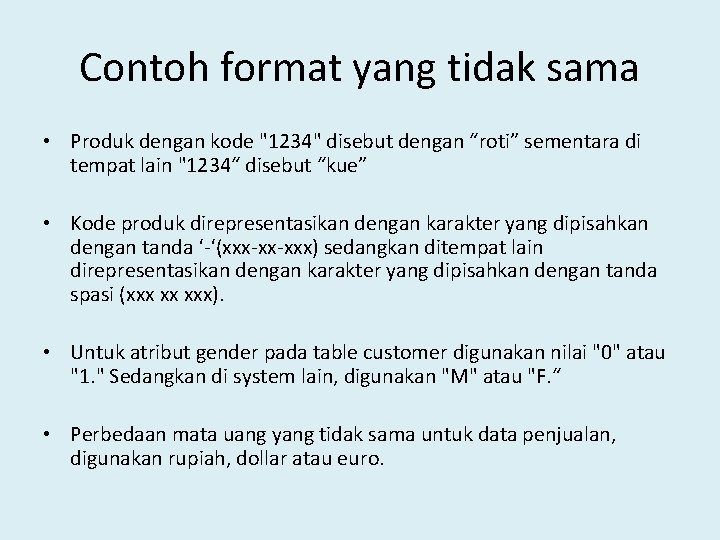 Contoh format yang tidak sama • Produk dengan kode "1234" disebut dengan “roti” sementara