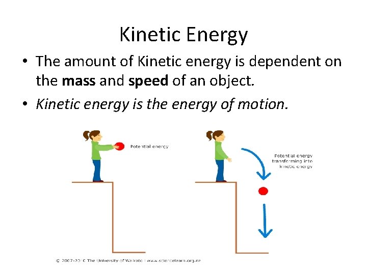 Kinetic Energy • The amount of Kinetic energy is dependent on the mass and