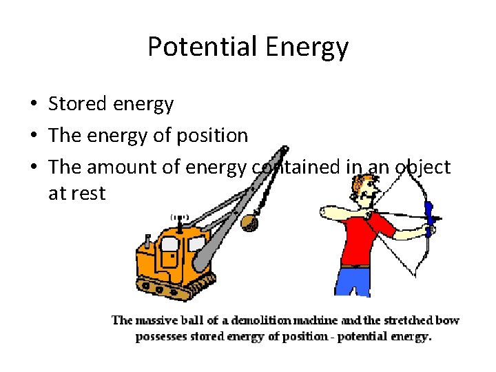 Potential Energy • Stored energy • The energy of position • The amount of