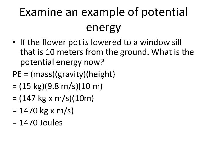 Examine an example of potential energy • If the flower pot is lowered to