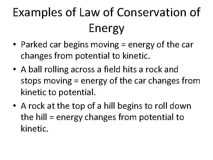 Examples of Law of Conservation of Energy • Parked car begins moving = energy