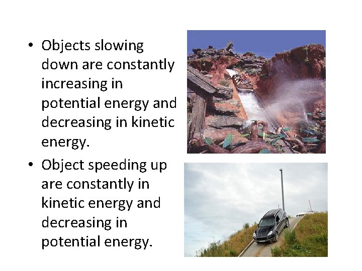  • Objects slowing down are constantly increasing in potential energy and decreasing in