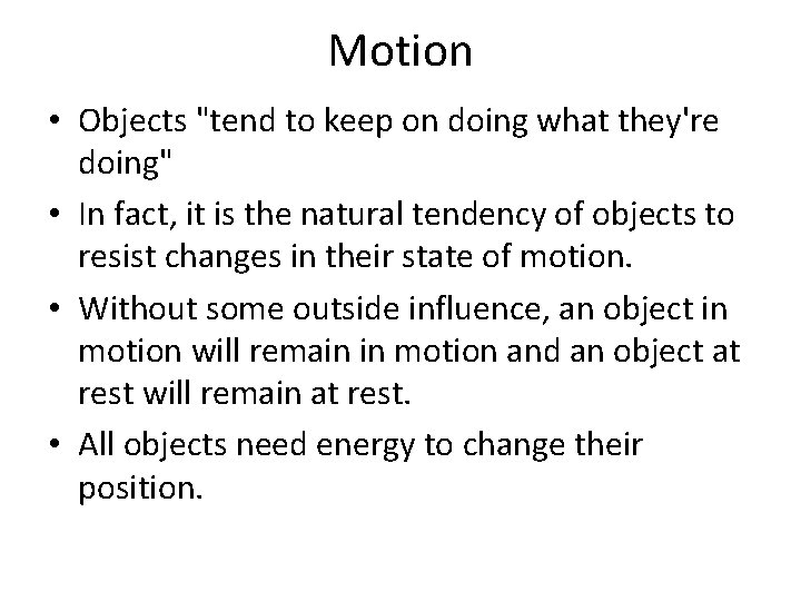 Motion • Objects "tend to keep on doing what they're doing" • In fact,