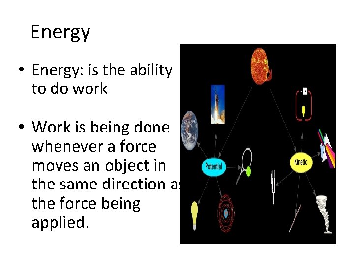 Energy • Energy: is the ability to do work • Work is being done