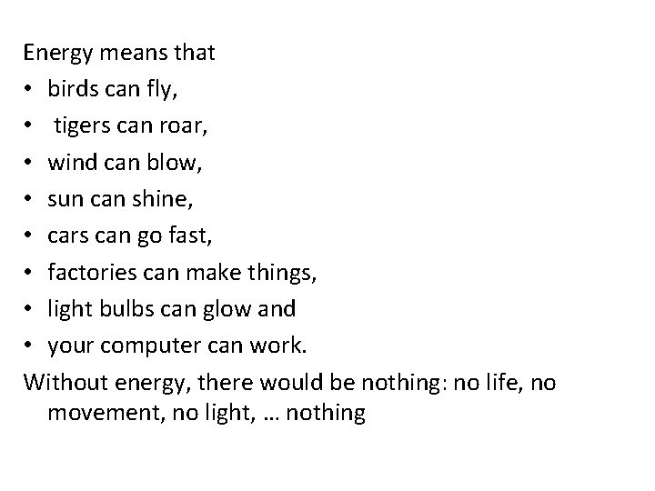 Energy means that • birds can fly, • tigers can roar, • wind can