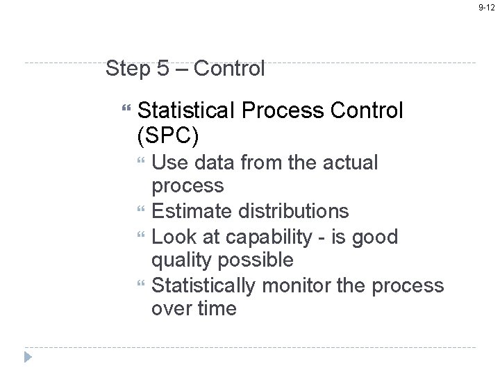 9 -12 Step 5 – Control Statistical Process Control (SPC) Use data from the