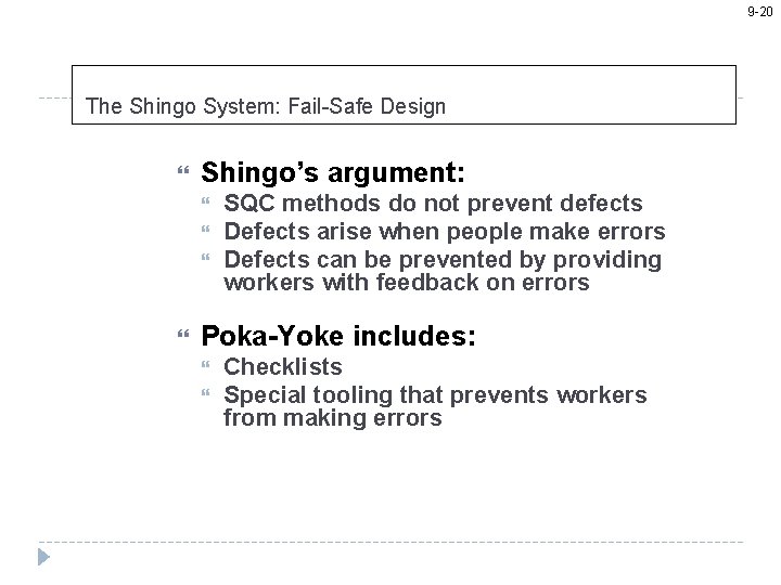 9 -20 The Shingo System: Fail-Safe Design Shingo’s argument: SQC methods do not prevent