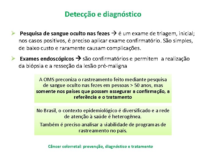 Detecção e diagnóstico Ø Pesquisa de sangue oculto nas fezes é um exame de