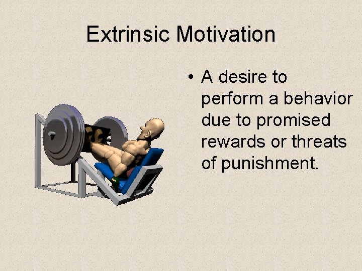 Extrinsic Motivation • A desire to perform a behavior due to promised rewards or