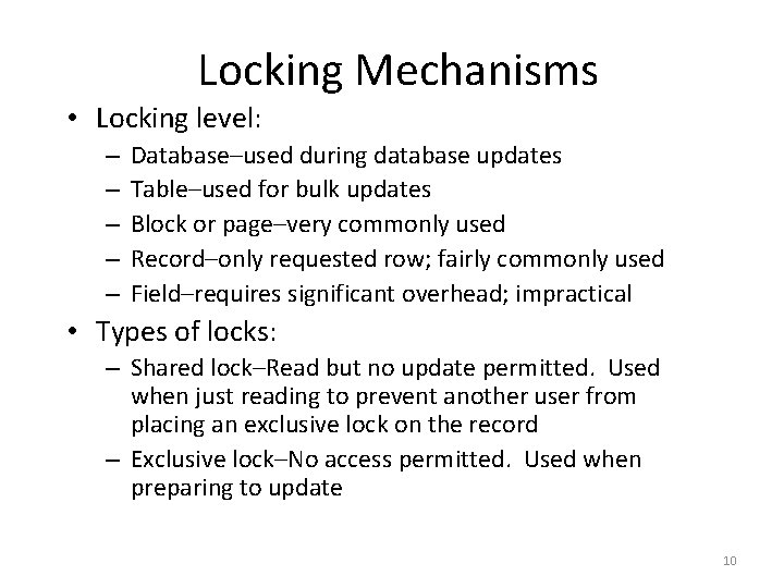 Locking Mechanisms • Locking level: – – – Database–used during database updates Table–used for