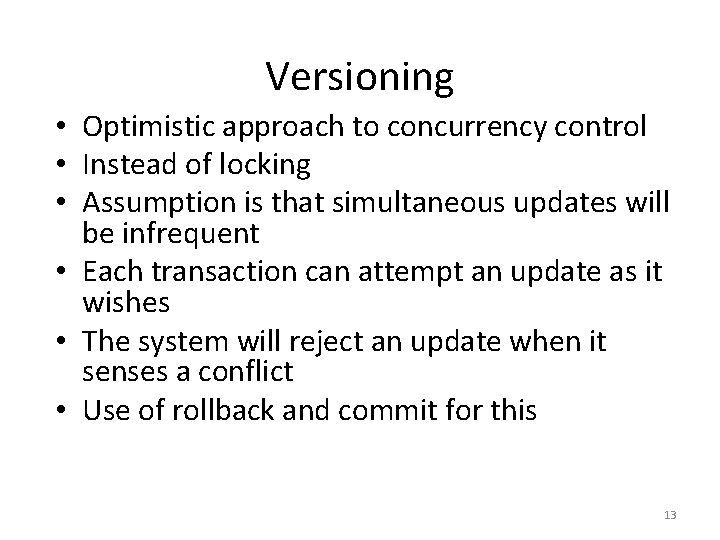 Versioning • Optimistic approach to concurrency control • Instead of locking • Assumption is