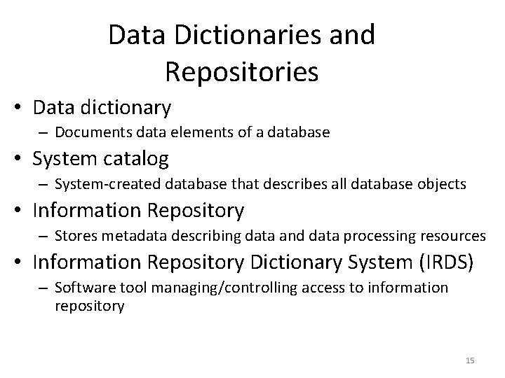 Data Dictionaries and Repositories • Data dictionary – Documents data elements of a database