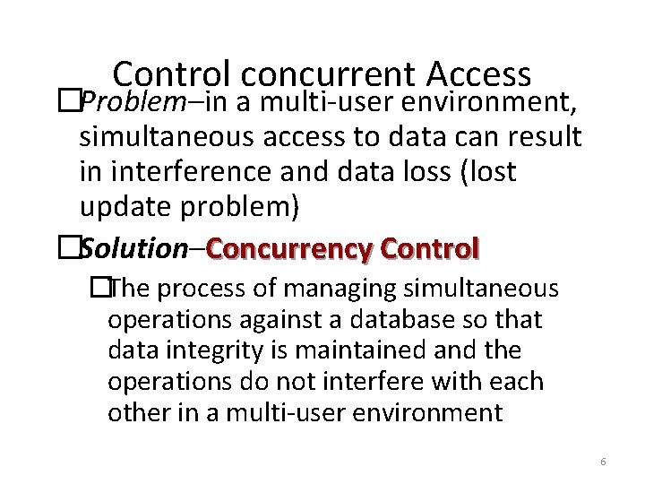 Control concurrent Access �Problem–in a multi-user environment, simultaneous access to data can result in