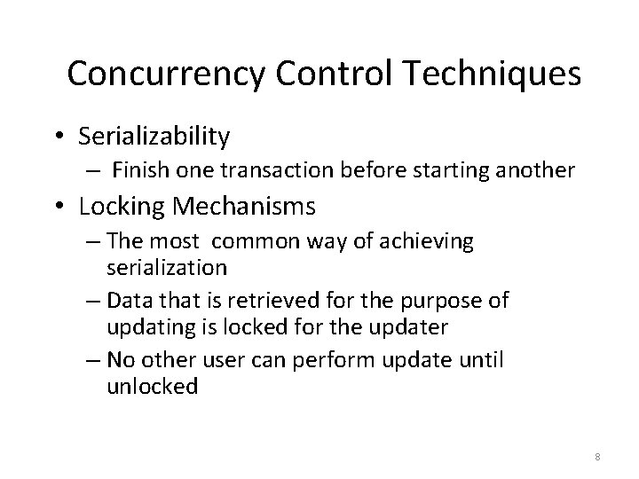 Concurrency Control Techniques • Serializability – Finish one transaction before starting another • Locking