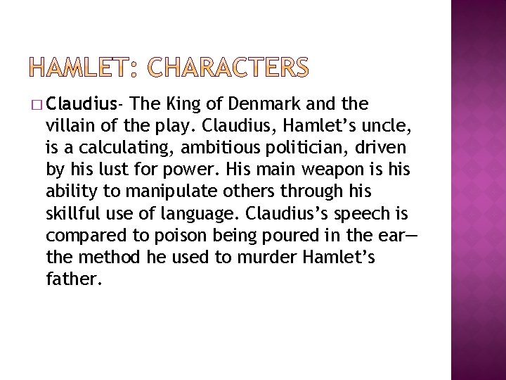 � Claudius- The King of Denmark and the villain of the play. Claudius, Hamlet’s