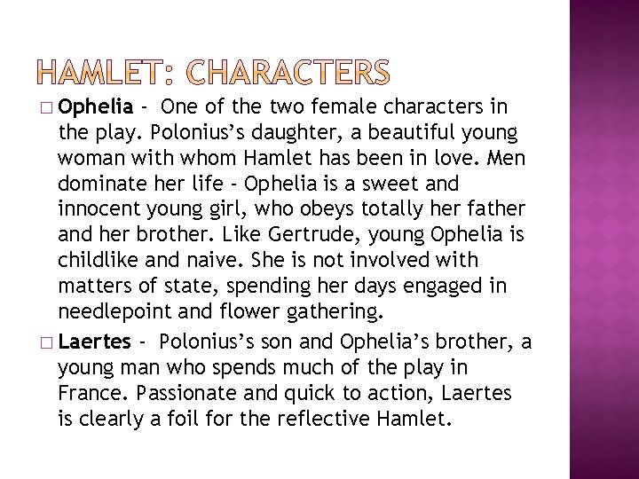 � Ophelia - One of the two female characters in the play. Polonius’s daughter,