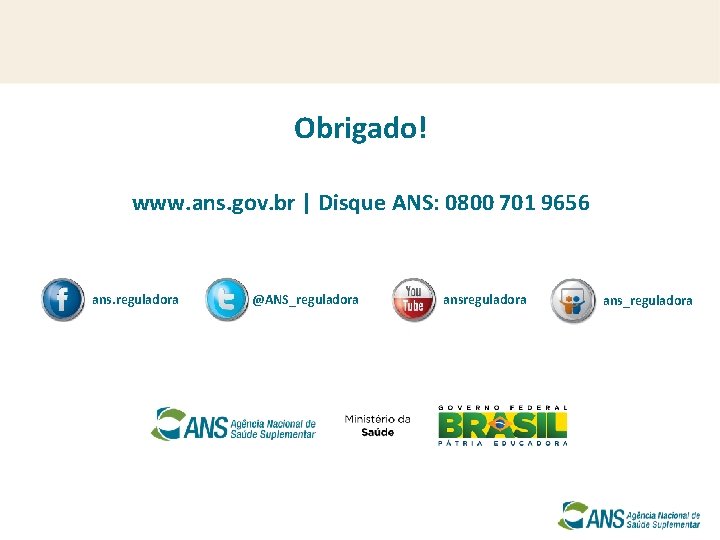 Obrigado! www. ans. gov. br | Disque ANS: 0800 701 9656 ans. reguladora @ANS_reguladora