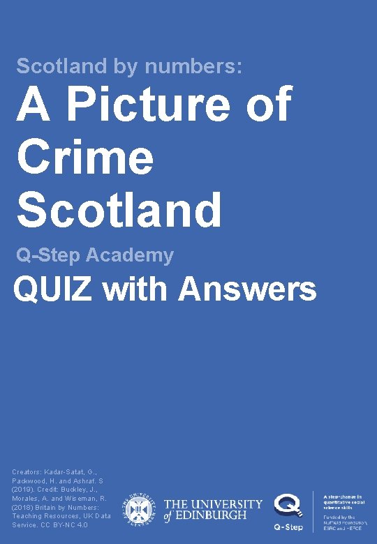 Scotland by numbers: A Picture of Crime Scotland Q-Step Academy QUIZ with Answers Creators: