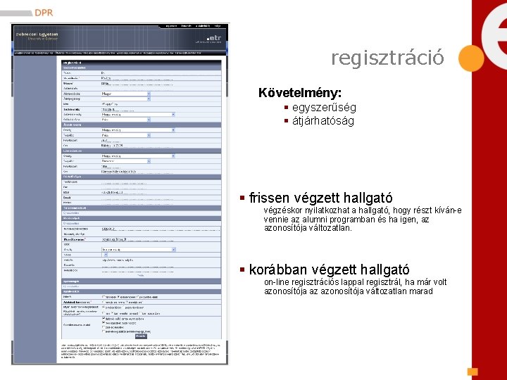 regisztráció Követelmény: § egyszerűség § átjárhatóság § frissen végzett hallgató végzéskor nyilatkozhat a hallgató,