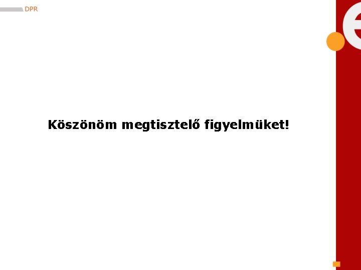 Köszönöm megtisztelő figyelmüket! 