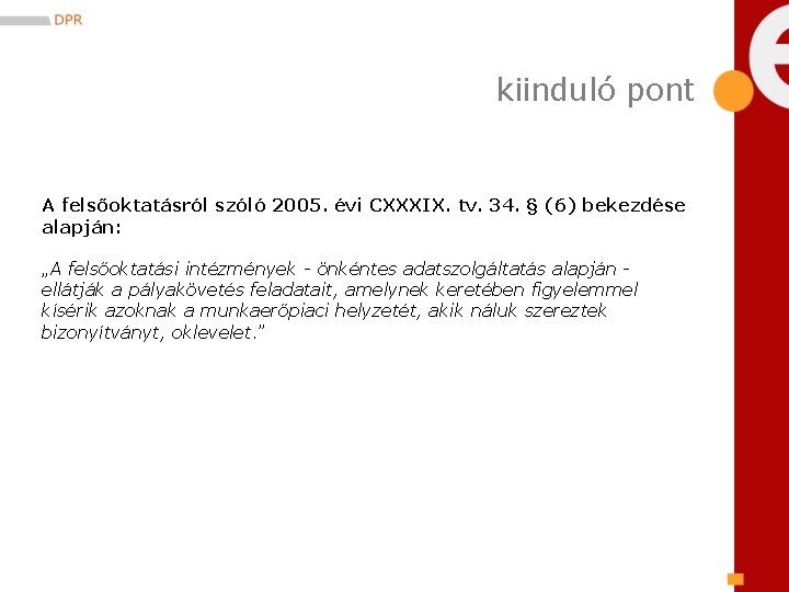 kiinduló pont A felsőoktatásról szóló 2005. évi CXXXIX. tv. 34. § (6) bekezdése alapján: