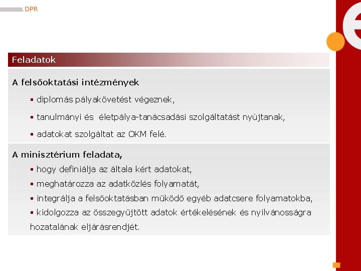 Feladatok A felsőoktatási intézmények § diplomás pályakövetést végeznek, § tanulmányi és életpálya-tanácsadási szolgáltatást nyújtanak,