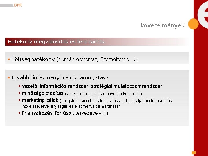 követelmények Hatékony megvalósítás és fenntartás. § költséghatékony (humán erőforrás, üzemeltetés, …) § további intézményi