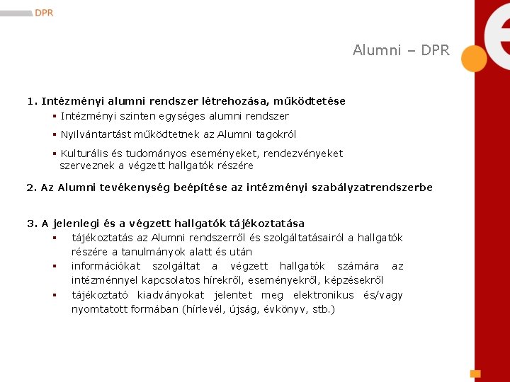 Alumni – DPR 1. Intézményi alumni rendszer létrehozása, működtetése § Intézményi szinten egységes alumni