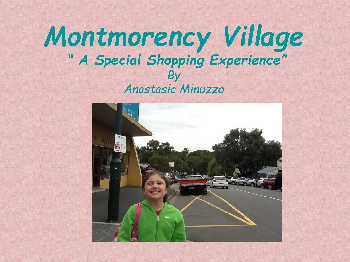 Montmorency Village “ A Special Shopping Experience” By Anastasia Minuzzo 