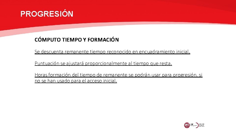 PROGRESIÓN CÓMPUTO TIEMPO Y FORMACIÓN Se descuenta remanente tiempo reconocido en encuadramiento inicial. Puntuación