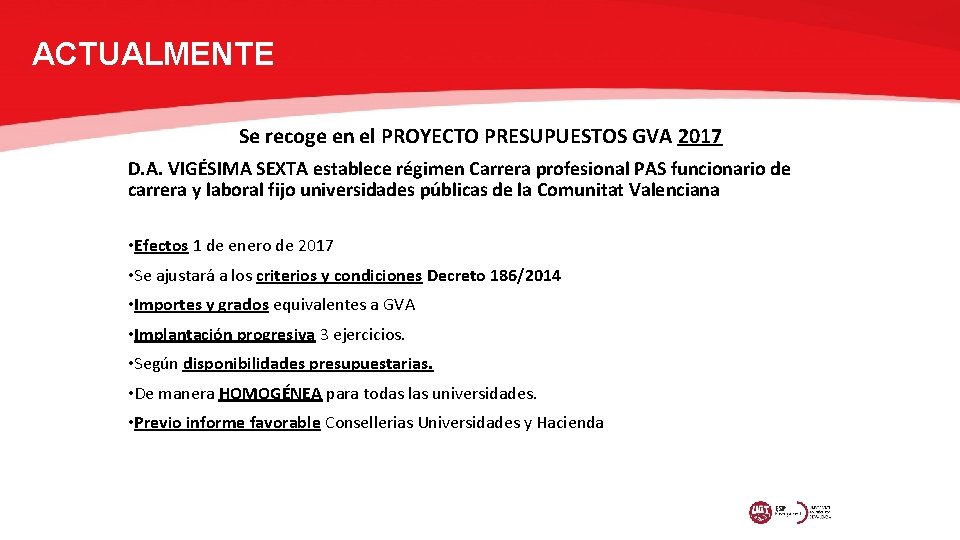 ACTUALMENTE Se recoge en el PROYECTO PRESUPUESTOS GVA 2017 D. A. VIGÉSIMA SEXTA establece