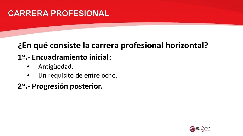 CARRERA PROFESIONAL ¿En qué consiste la carrera profesional horizontal? 1º. - Encuadramiento inicial: •