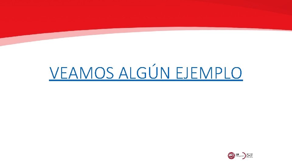 VEAMOS ALGÚN EJEMPLO 