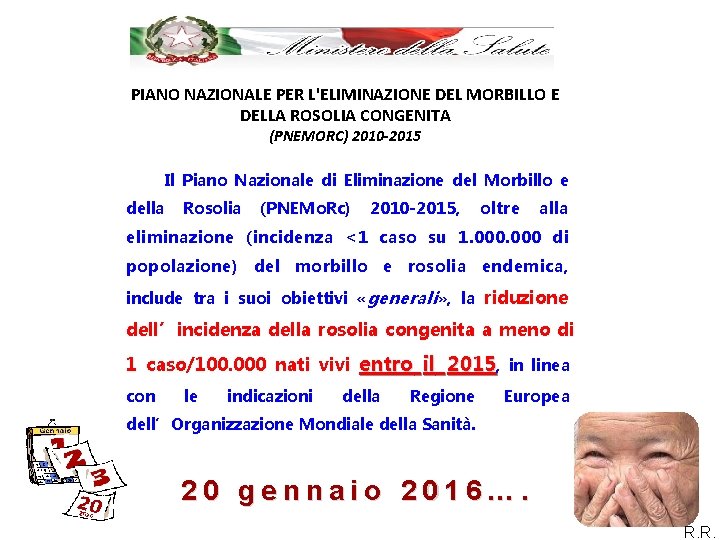 PIANO NAZIONALE PER L'ELIMINAZIONE DEL MORBILLO E DELLA ROSOLIA CONGENITA (PNEMORC) 2010 -2015 Il