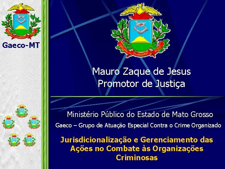 Gaeco-MT Mauro Zaque de Jesus Promotor de Justiça Ministério Público do Estado de Mato