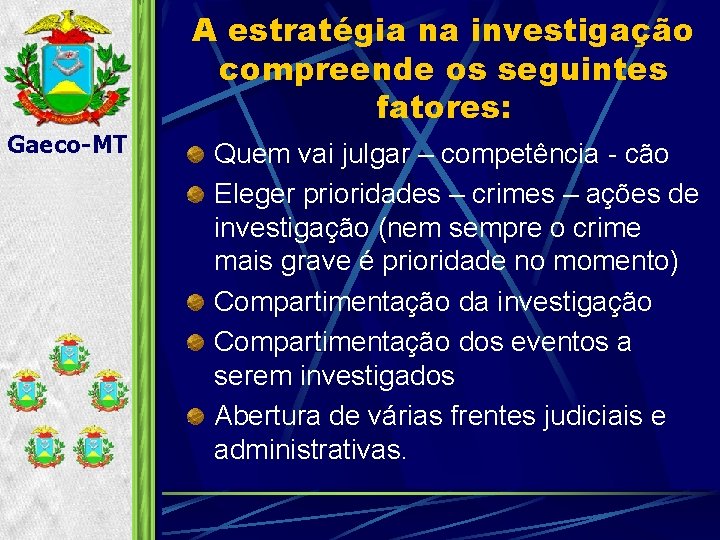 A estratégia na investigação compreende os seguintes fatores: Gaeco-MT Quem vai julgar – competência