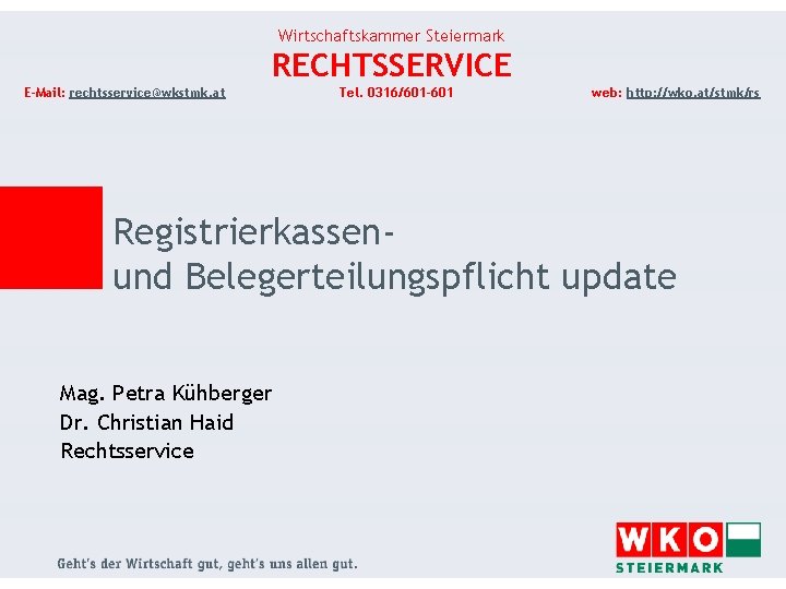 Wirtschaftskammer Steiermark RECHTSSERVICE E-Mail: rechtsservice@wkstmk. at Tel. 0316/601 -601 web: http: //wko. at/stmk/rs Registrierkassenund